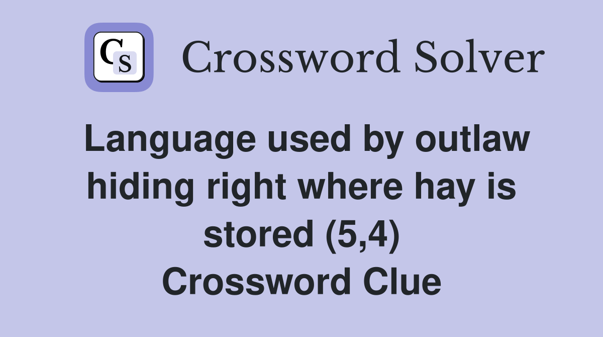 Language used by outlaw hiding right where hay is stored (5,4